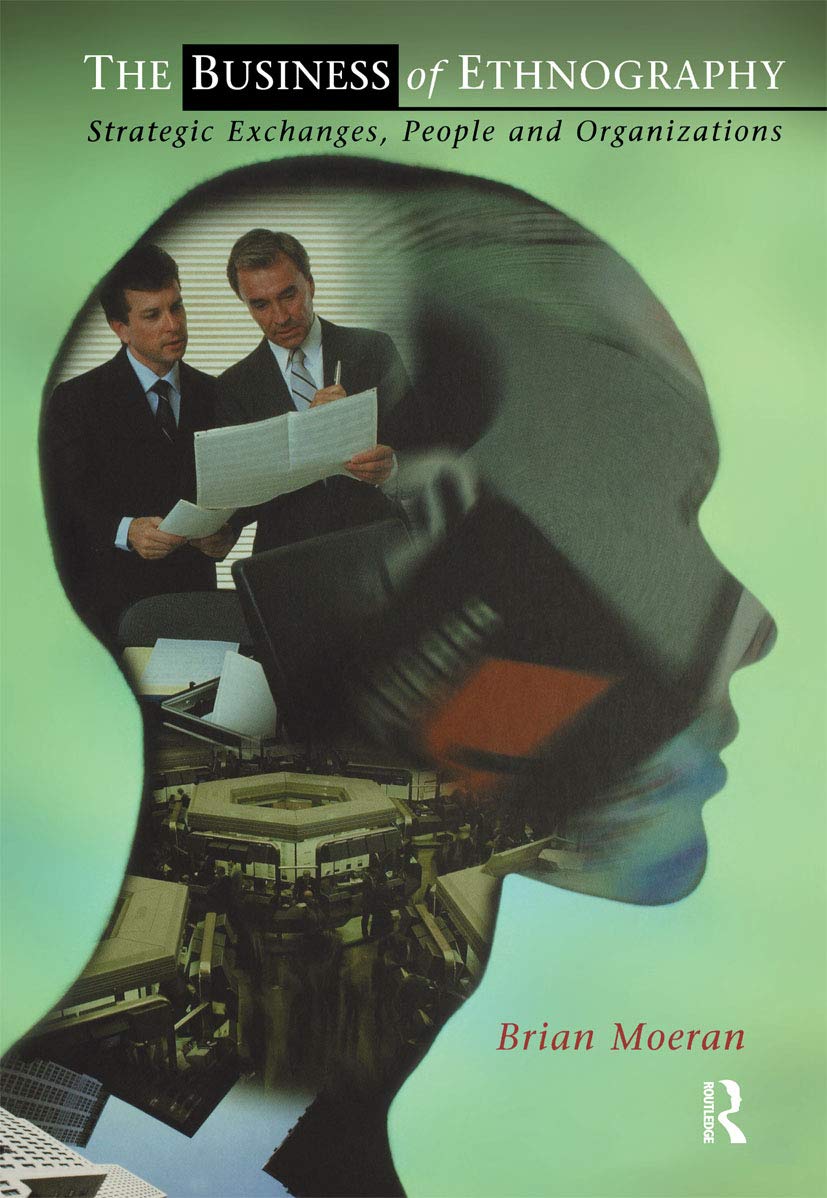 The Business of Ethnography: Strategic Exchanges, People and Organizations,Used