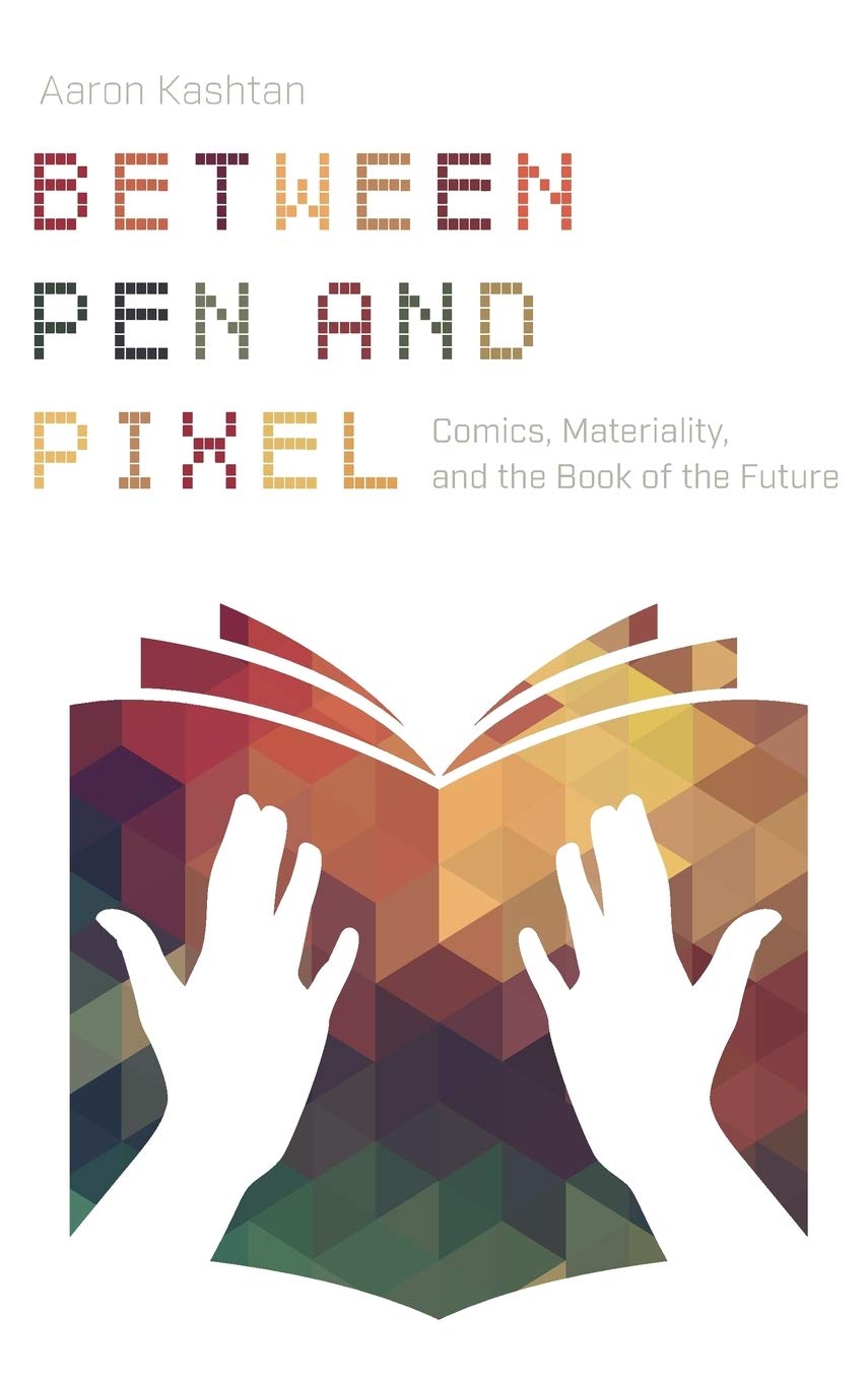 Between Pen And Pixel: Comics, Materiality, And The Book Of The Future (Studies In Comics And Cartoons),Used