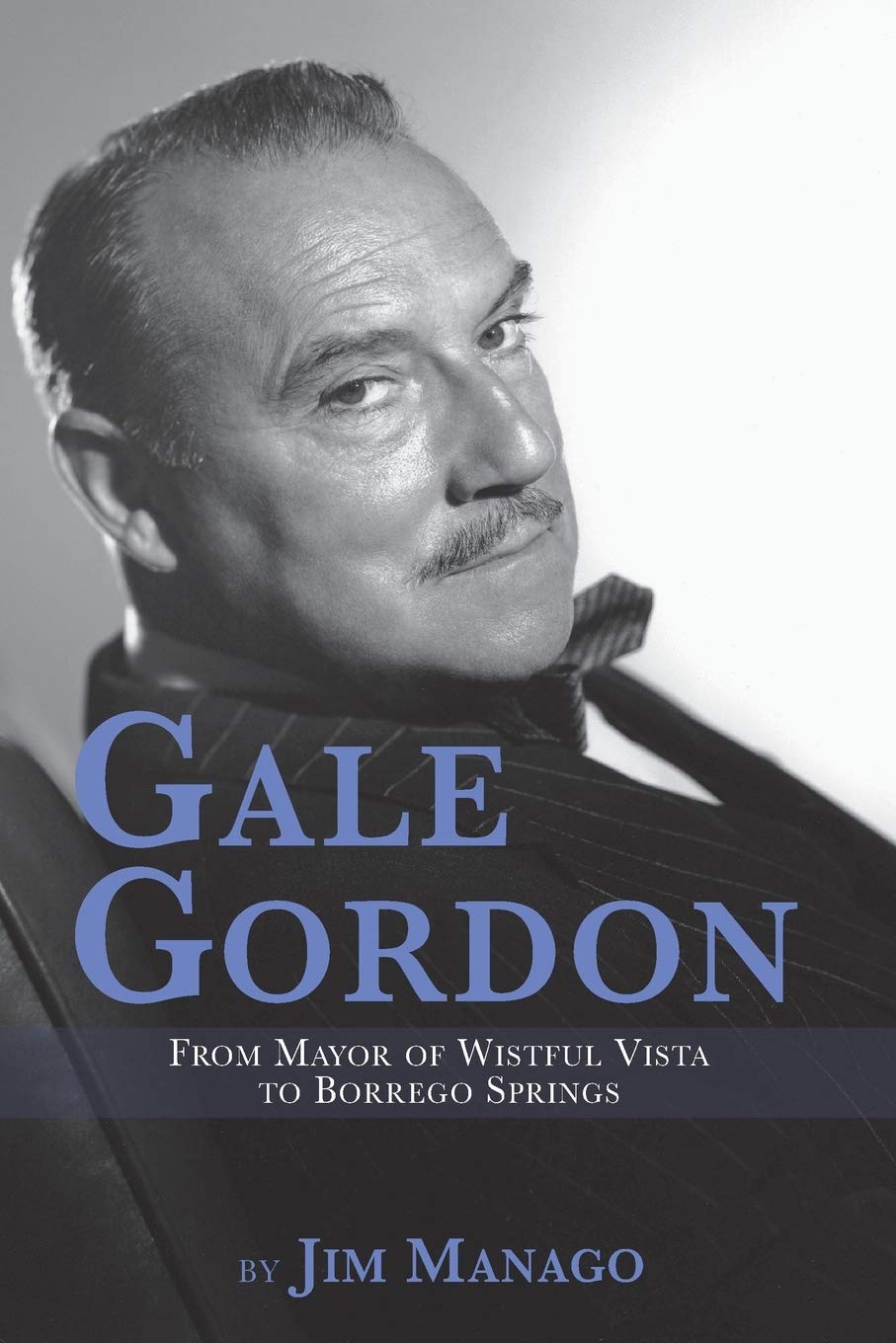 Gale Gordon: From Mayor of Wistful Vista to Borrego Springs,Used