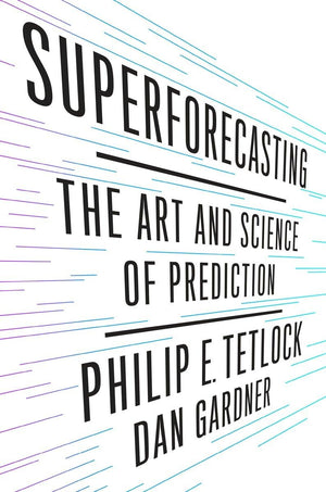 Superforecasting: The Art And Science Of Prediction,New
