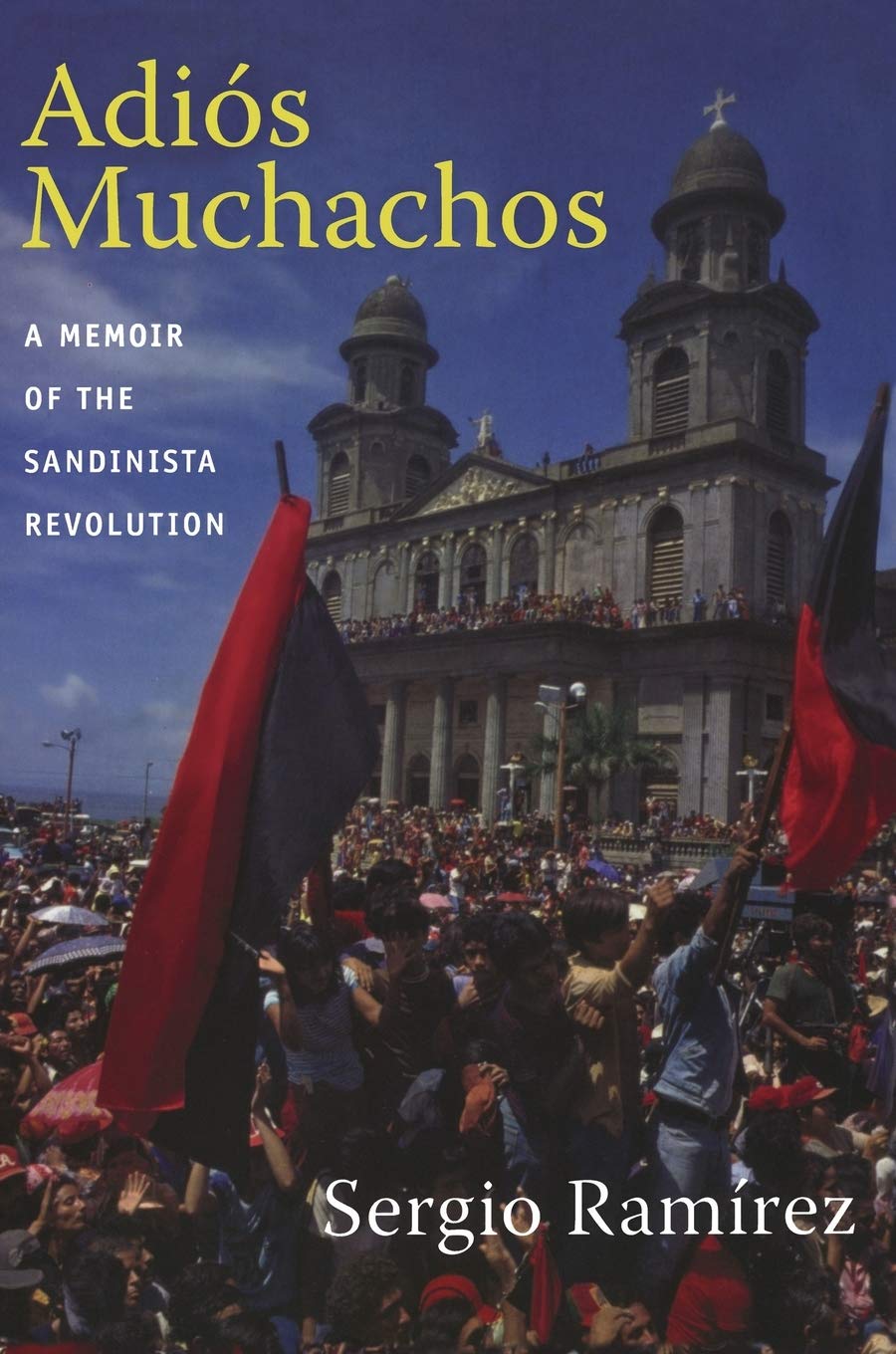 Adis Muchachos: A Memoir Of The Sandinista Revolution (American Encounters/Global Interactions),New