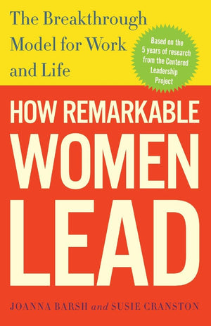 How Remarkable Women Lead: The Breakthrough Model for Work and Life,New
