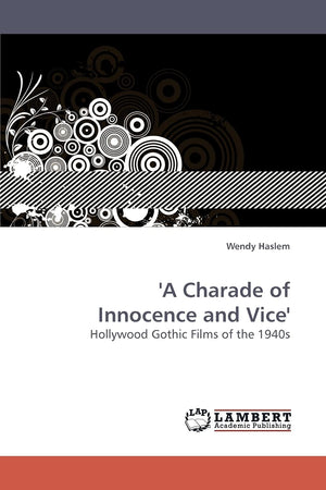 'A Charade of Innocence and Vice': Hollywood Gothic Films of the 1940s,Used