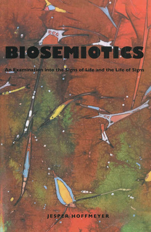 Biosemiotics: An Examination into the Signs of Life and the Life of Signs (Approaches to Postmodernity),Used