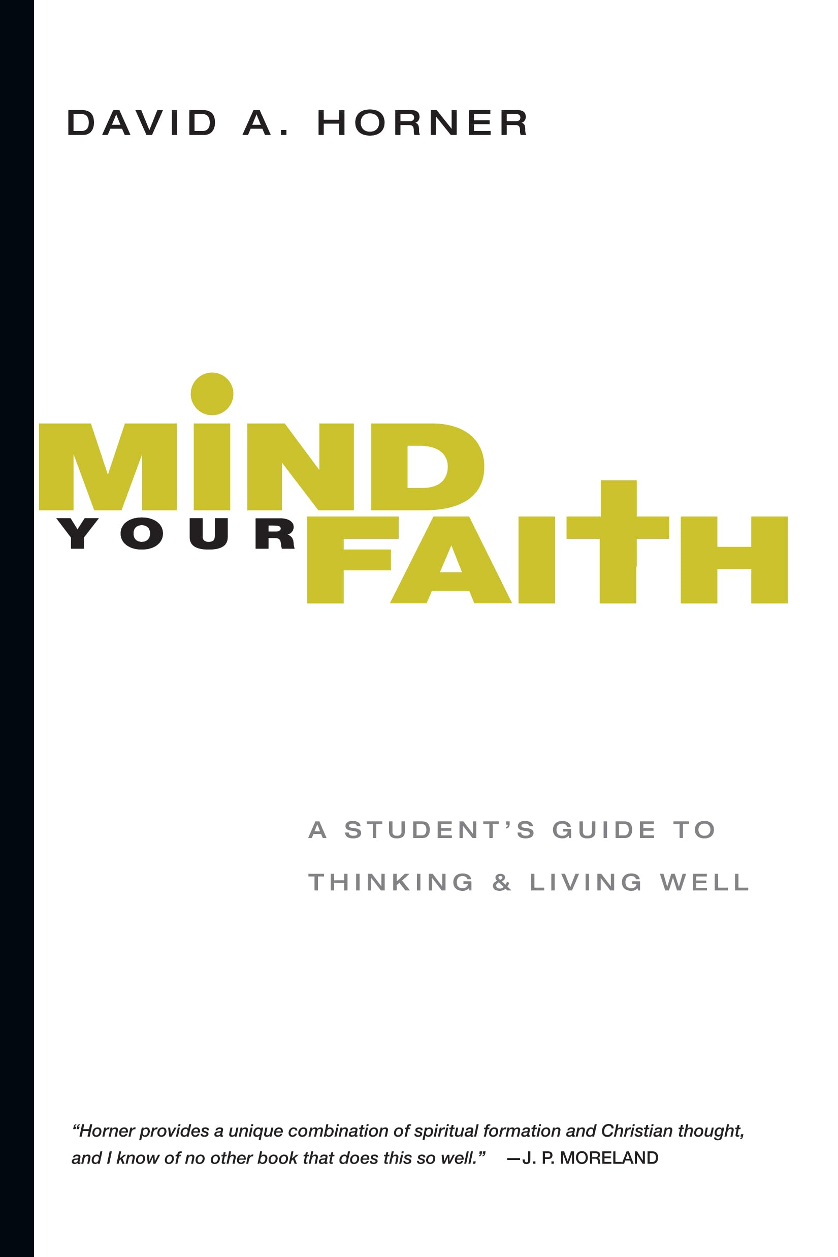 Mind Your Faith: A Student's Guide to Thinking and Living Well,Used