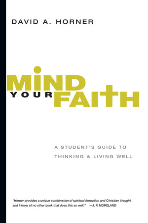 Mind Your Faith: A Student's Guide to Thinking and Living Well,Used