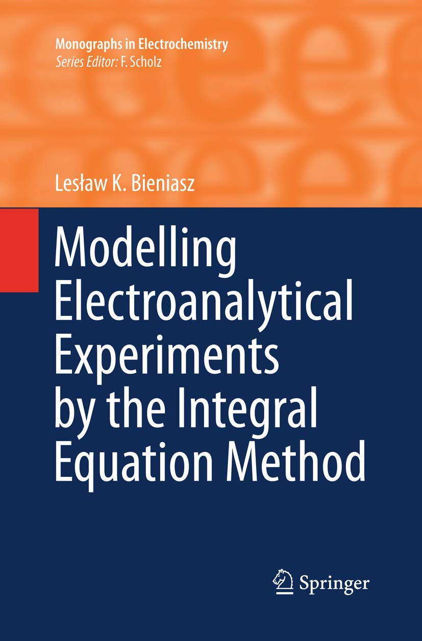 Modelling Electroanalytical Experiments by the Integral Equation Method (Monographs in Electrochemistry),Used