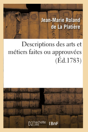 Descriptions Des Arts Et Mtiers Faites Ou Approuves (d.1783) (French Edition),Used