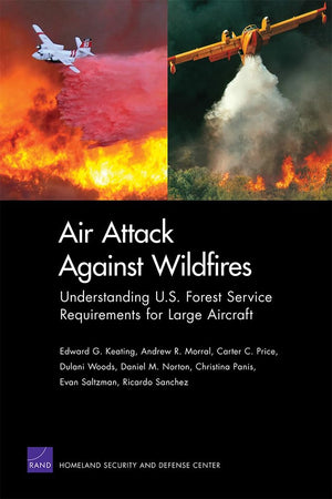 Air Attack Against Wildfires: Understanding U.S. Forest Service Requirements for Large Aircraft (Rand Corporation Monograph),Used