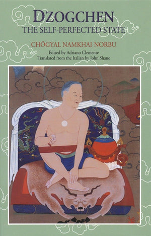 Dzogchen: The SelfPerfected State,New