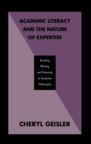 Academic Literacy and the Nature of Expertise: Reading, Writing, and Knowing in Academic Philosophy,Used