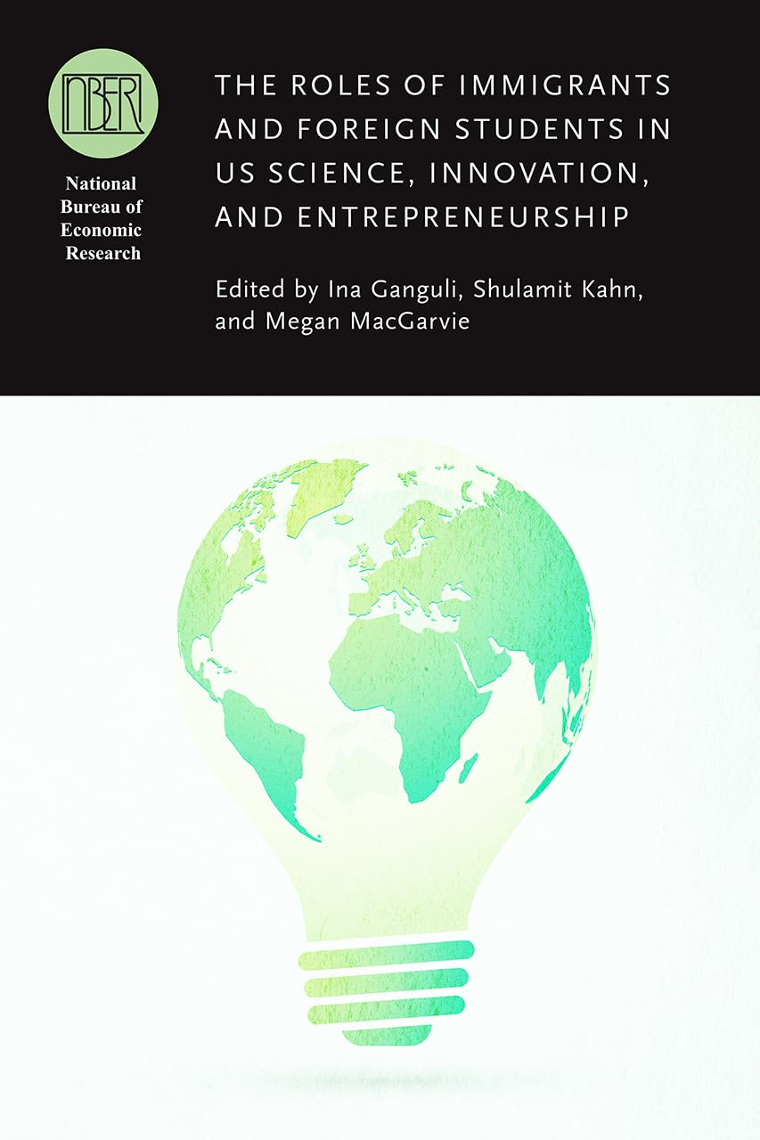 The Roles of Immigrants and Foreign Students in US Science, Innovation, and Entrepreneurship (National Bureau of Economic Resear,Used