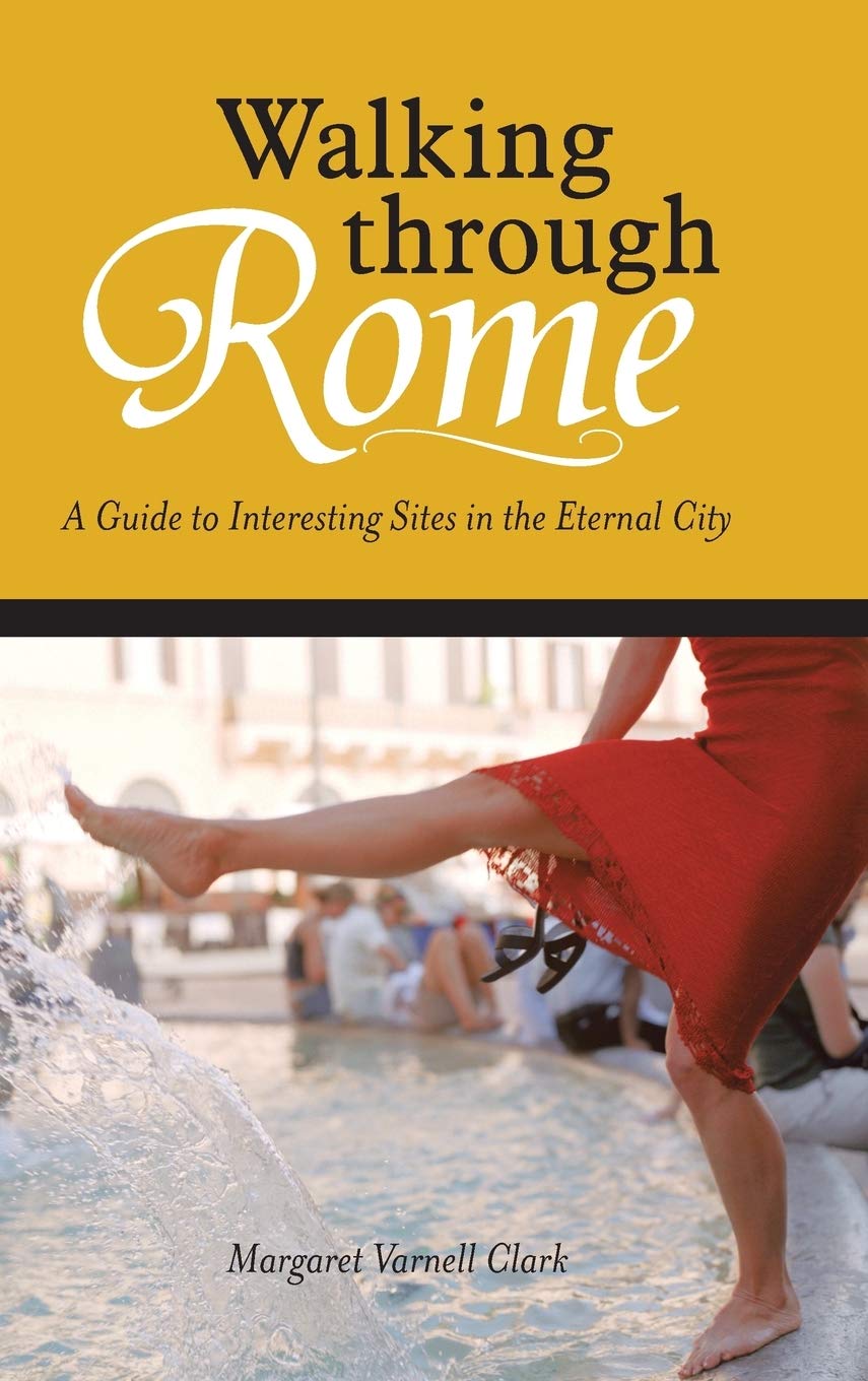 Walking Through Rome: A Guide To Interesting Sites In The Eternal City,Used