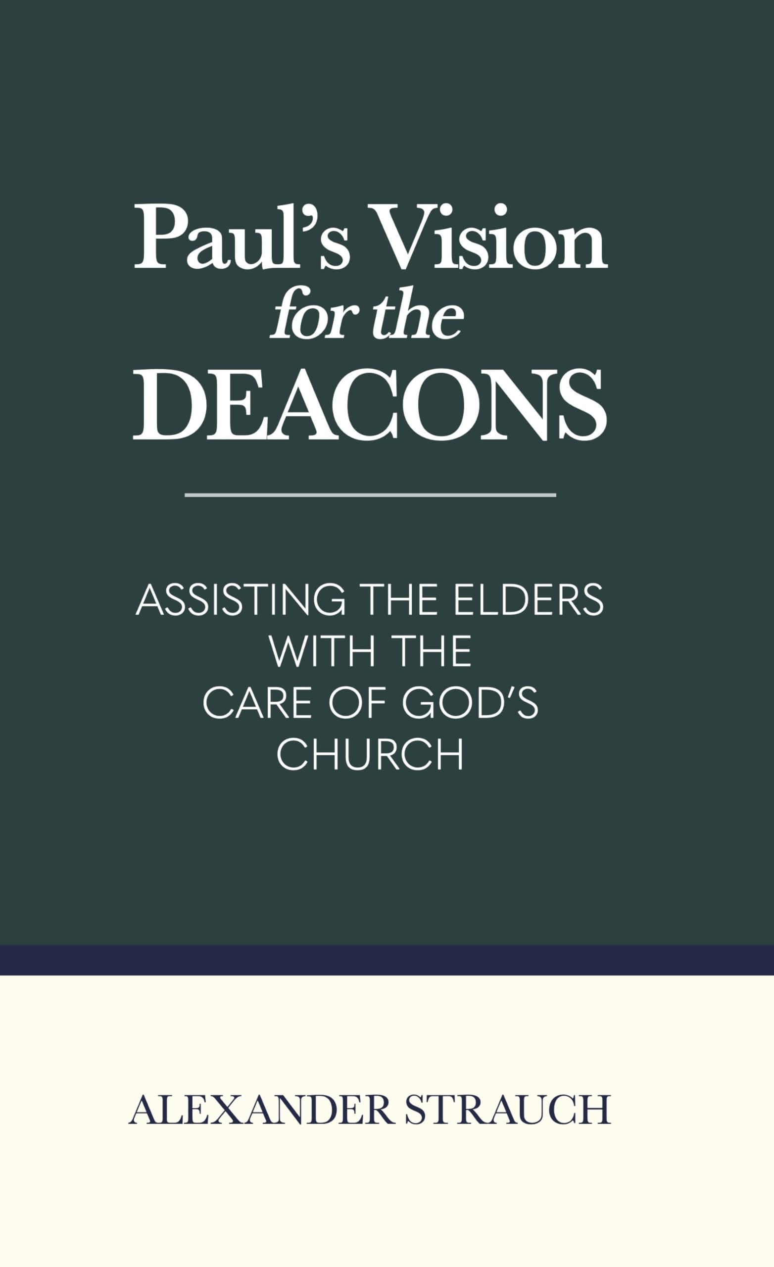 Paul's Vision for the Deacons: Assisting the Elders with the Care of God's Church,Used
