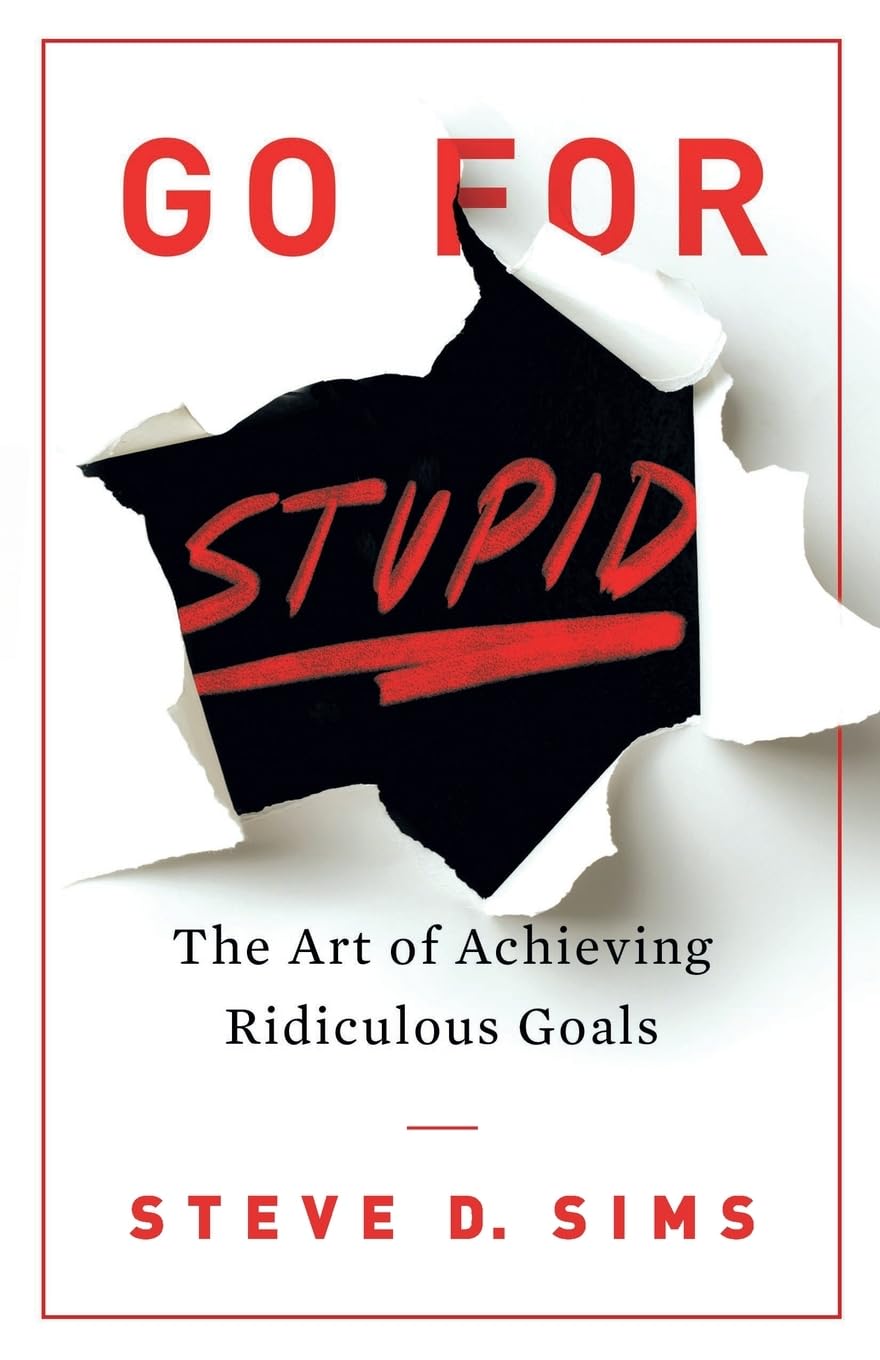 Go For Stupid: The Art Of Achieving Ridiculous Goals (English)