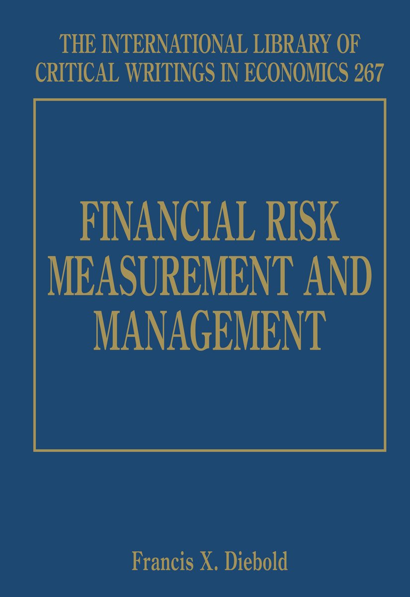 Financial Risk Measurement and Management (The International Library of Critical Writings in Economics series, 267)