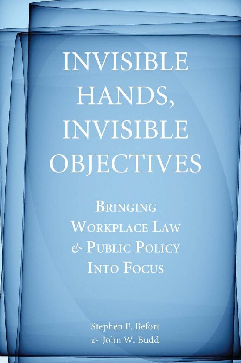 Invisible Hands, Invisible Objectives: Bringing Workplace Law And Public Policy Into Focus,New