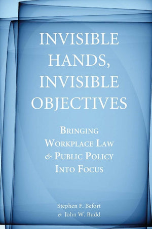 Invisible Hands, Invisible Objectives: Bringing Workplace Law And Public Policy Into Focus,Used