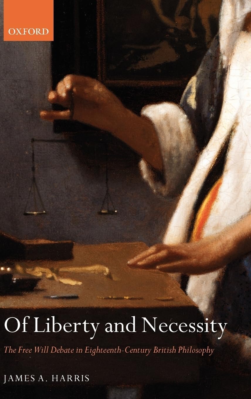 Of Liberty And Necessity: The Free Will Debate In Eighteenthcentury British Philosophy (Oxford Philosophical Monographs)