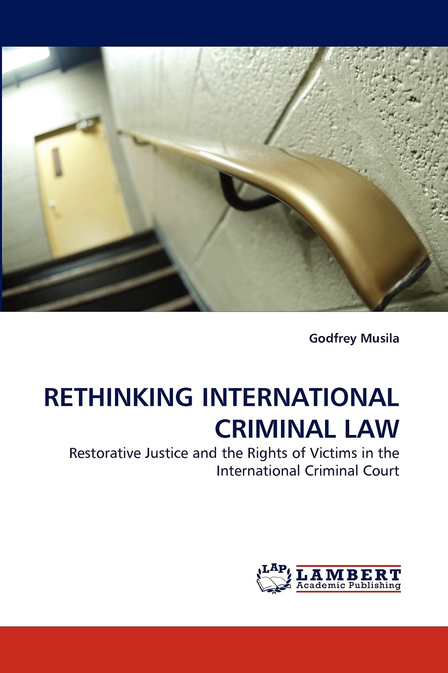 RETHINKING INTERNATIONAL CRIMINAL LAW: Restorative Justice and the Rights of Victims in the International Criminal Court,Used