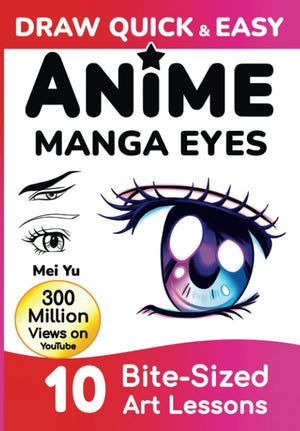Draw Quick & Easy Anime Manga Eyes: How to Draw Anime Manga Eyes Step by Step Art Lessons for Kids, Teens, Beginners  Easy Draw,Used