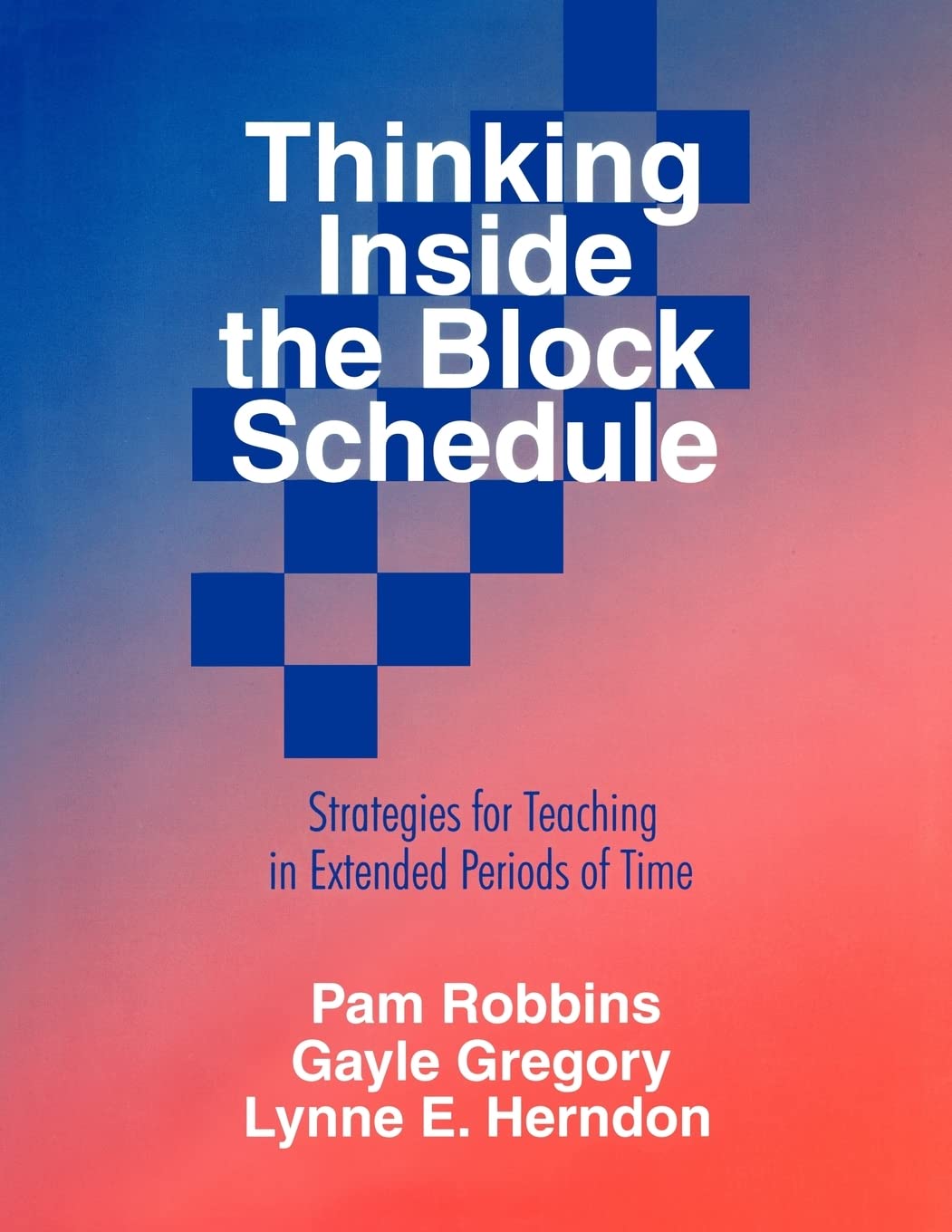 Thinking Inside the Block Schedule: Strategies for Teaching in Extended Periods of Time,Used
