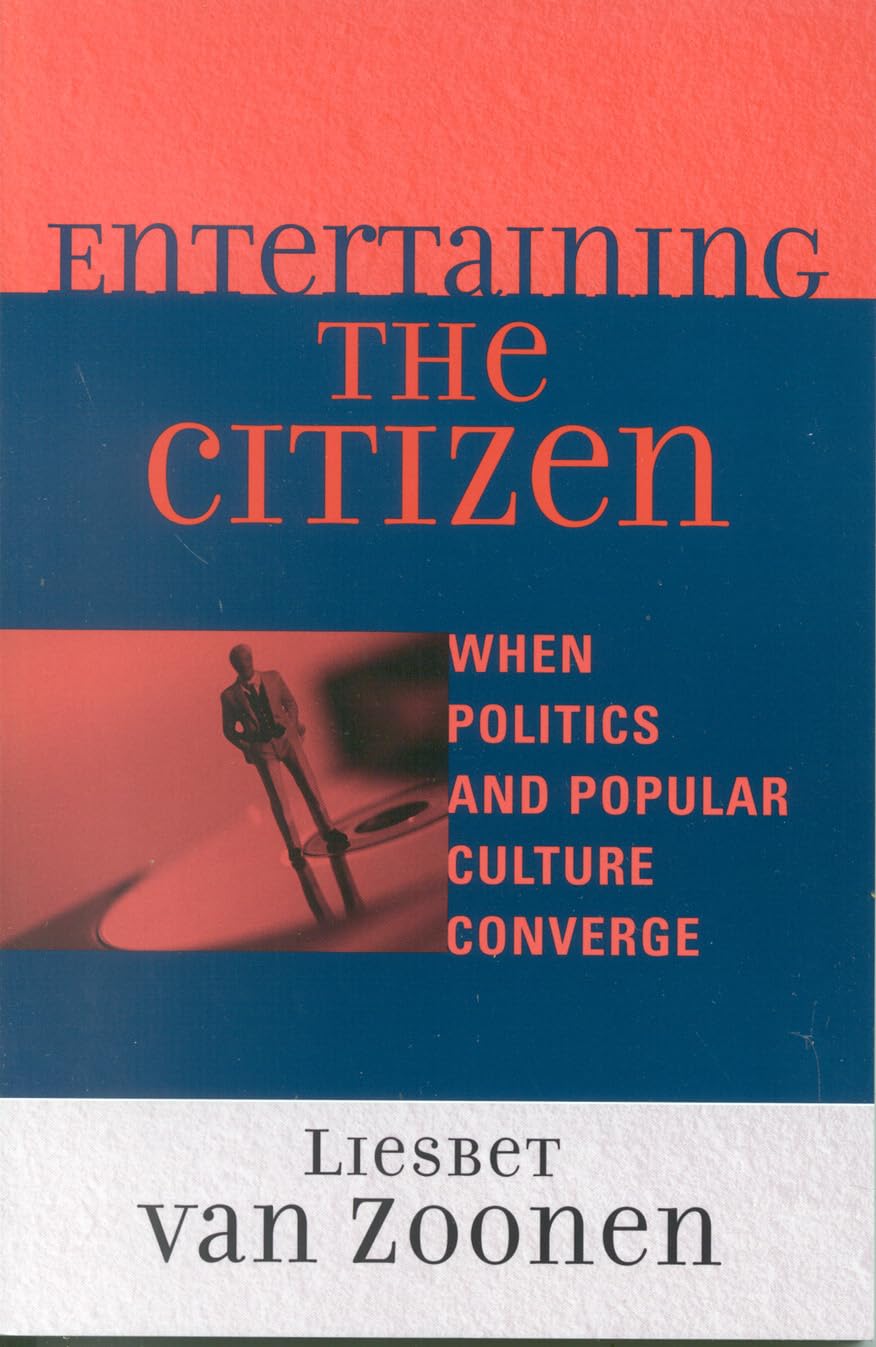 Entertaining the Citizen: When Politics and Popular Culture Converge (Critical Media Studies: Institutions, Politics, and Cultur,New