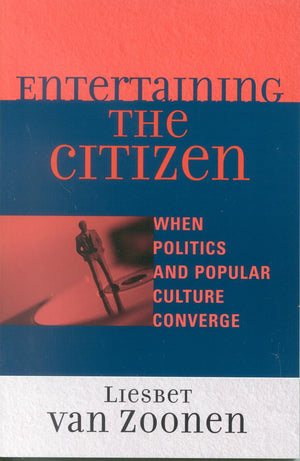 Entertaining the Citizen: When Politics and Popular Culture Converge (Critical Media Studies: Institutions, Politics, and Cultur,Used