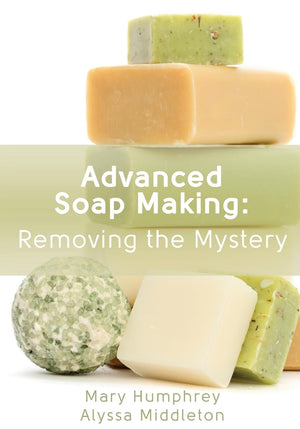 Advanced Soap Making: Removing The Mystery,New