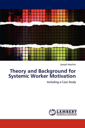 Theory and Background for Systemic Worker Motivation: Including a Case Study,Used