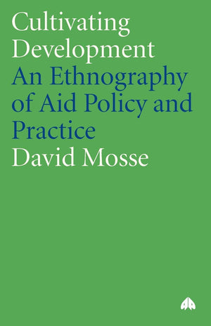 Cultivating Development: An Ethnography of Aid Policy and Practice (Anthropology, Culture and Society),Used