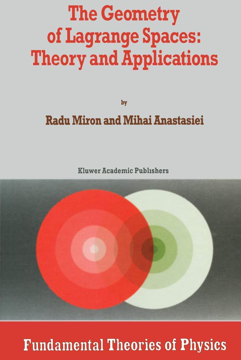 The Geometry of Lagrange Spaces: Theory and Applications (Fundamental Theories of Physics, 59),Used