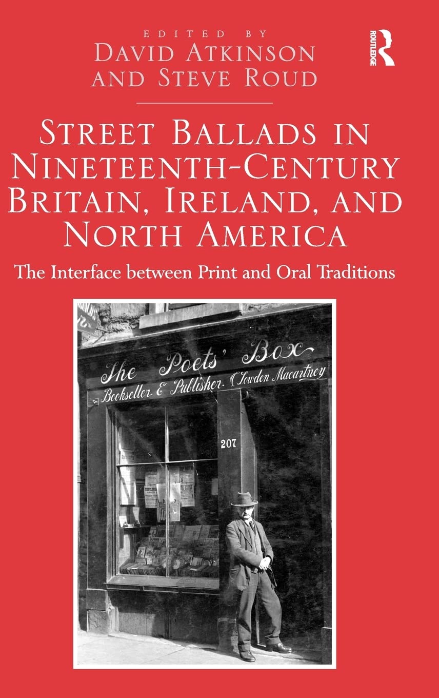 Street Ballads in NineteenthCentury Britain, Ireland, and North America: The Interface between Print and Oral Traditions,Used