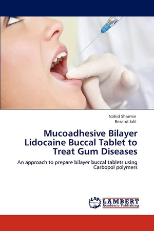 Mucoadhesive Bilayer Lidocaine Buccal Tablet to Treat Gum Diseases: An approach to prepare bilayer buccal tablets using Carbopol,Used