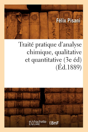 Trait Pratique D'Analyse Chimique, Qualitative Et Quantitative (3E D) (D.1889) (Sciences) (French Edition),New