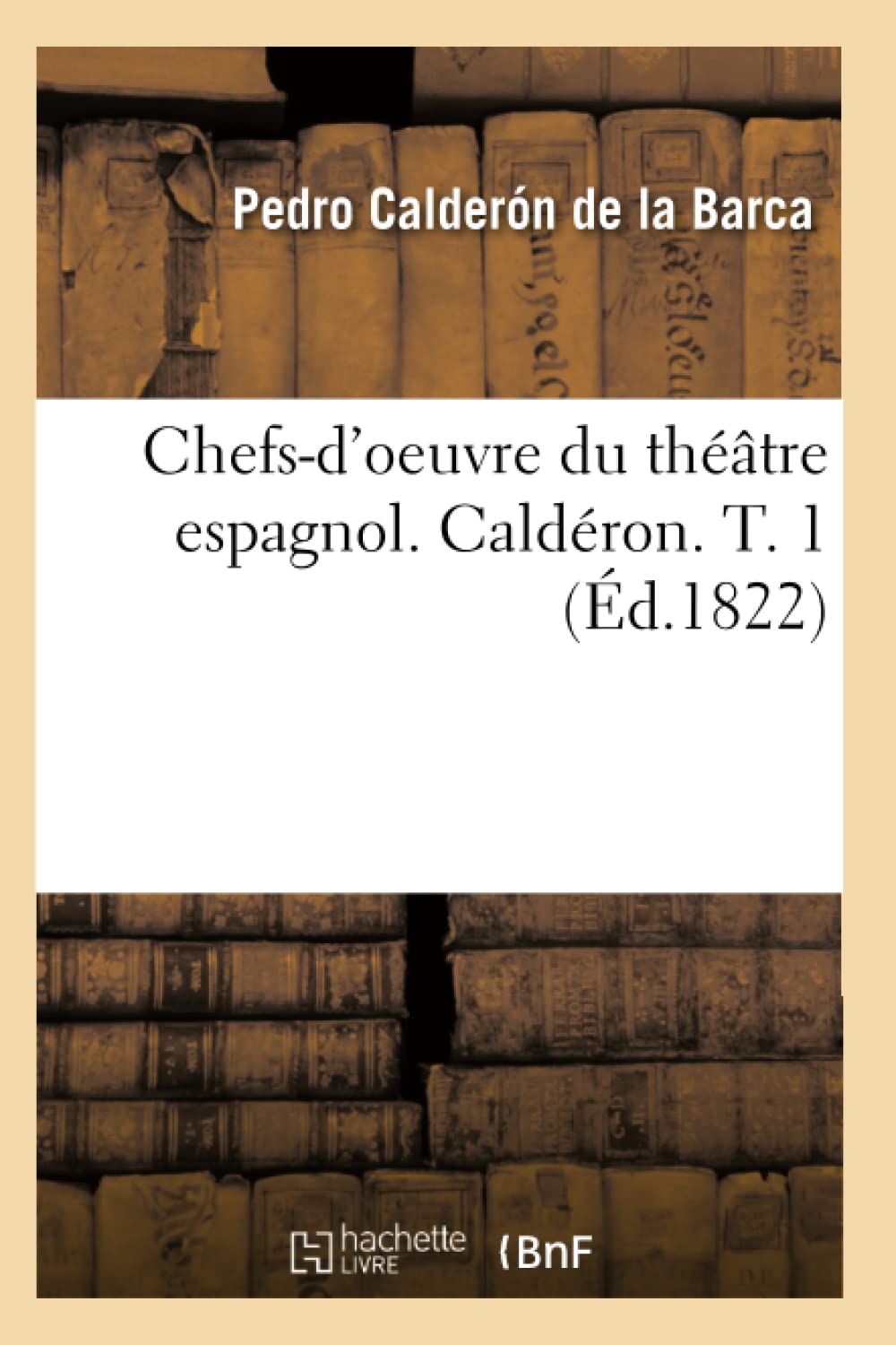 Chefsd'Oeuvre Du Thtre Espagnol. Caldron. T. 1 (D.1822) (Litterature) (French Edition),Used