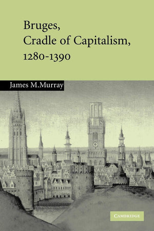 Bruges, Cradle of Capitalism, 12801390,Used