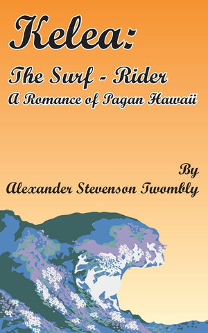 Kelea: The SurfRider: A Romance of Pagan Hawaii,Used