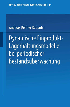 Dynamische EinproduktLagerhaltungsmodelle bei periodischer Bestandsberwachung (PhysicaSchriften zur Betriebswirtschaft, 34) (G,Used