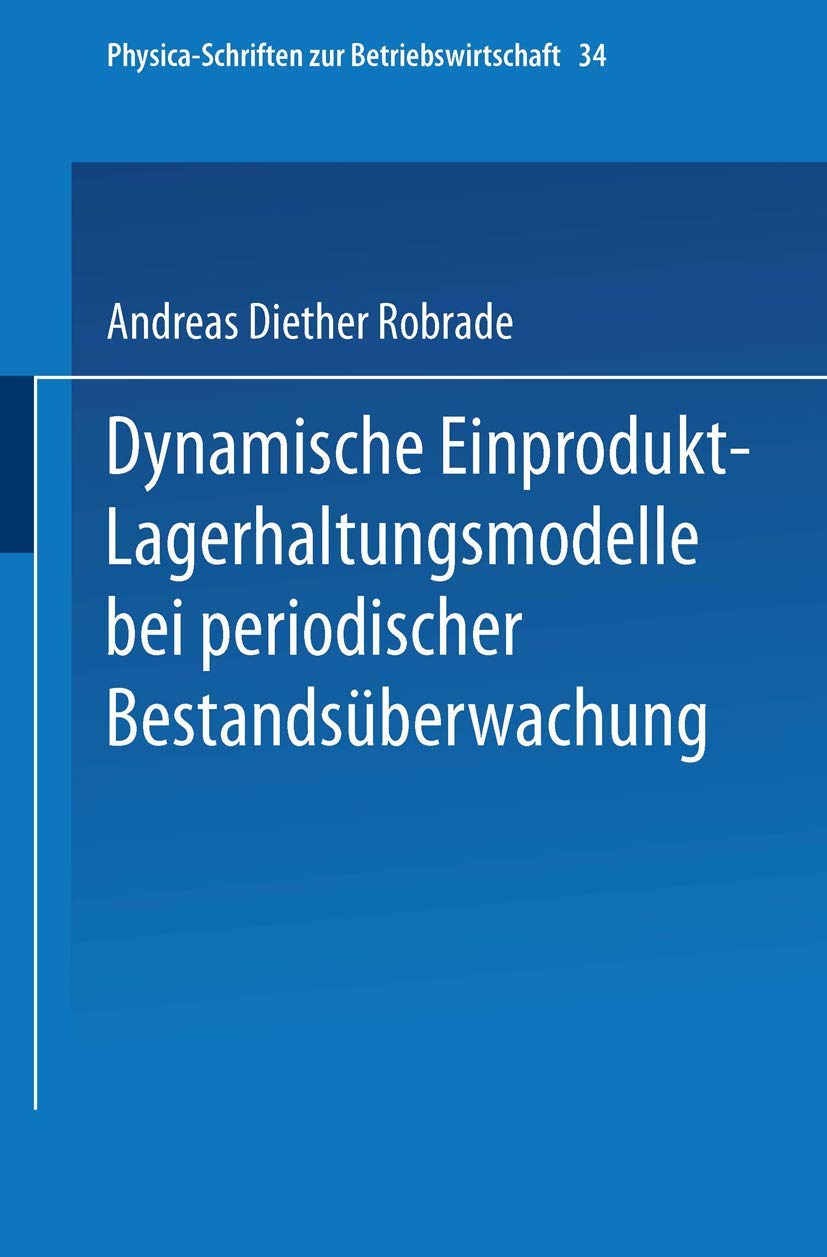 Dynamische EinproduktLagerhaltungsmodelle bei periodischer Bestandsberwachung (PhysicaSchriften zur Betriebswirtschaft, 34) (G,Used