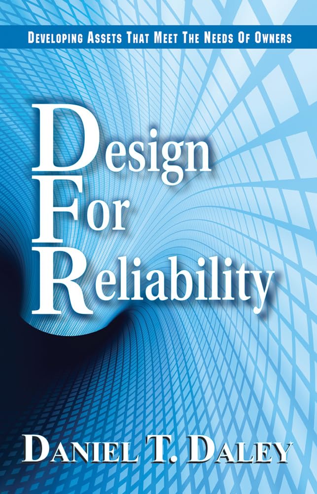 Design For Reliability: Developing Assets That Meet The Needs Of Owners (Volume 1),Used