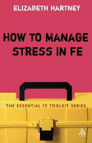 How To Manage Stress In Fe: Applying Research, Theory And Skills To Postcompulsory Education And Training (Essential Fe Toolkit,Used