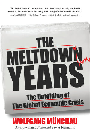 The Meltdown Years: The Unfolding of the Global Economic Crisis,Used