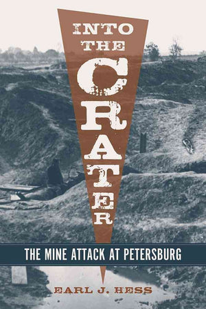 Into The Crater: The Mine Attack At Petersburg