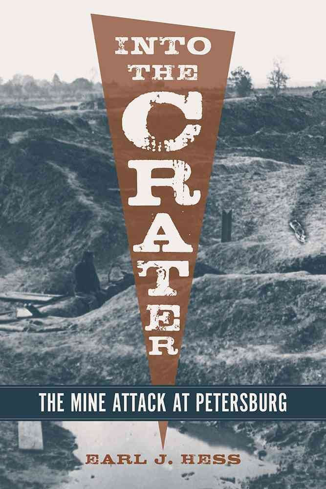 Into The Crater: The Mine Attack At Petersburg