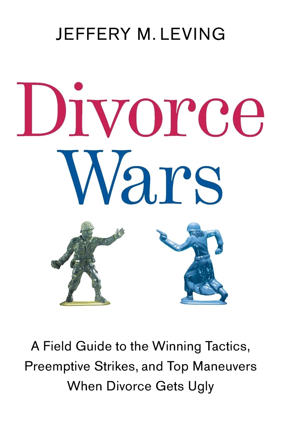 Divorce Wars: A Field Guide to the Winning Tactics, Preemptive Strikes, and Top Maneuvers When Divorce Gets Ugly,Used