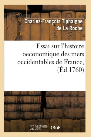 Essai Sur l'Histoire Oeconomique Des Mers Occidentables de France, (d.1760) (Sciences Sociales) (French Edition),Used