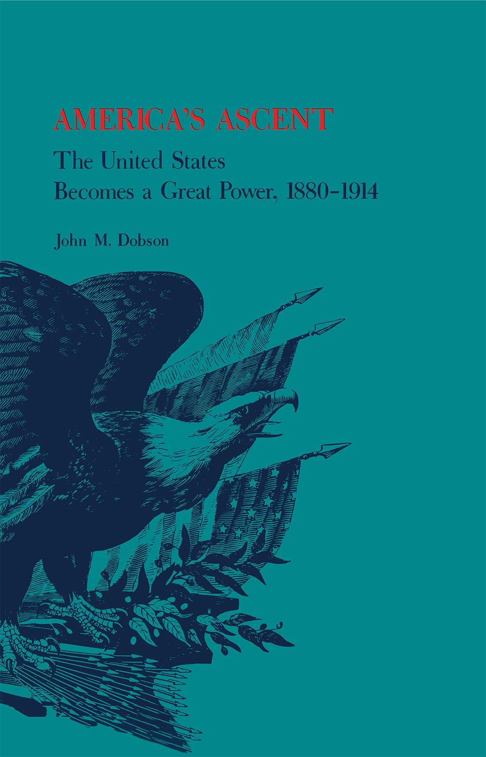 America's Ascent: The United States Becomes a Great Power, 18801914,Used