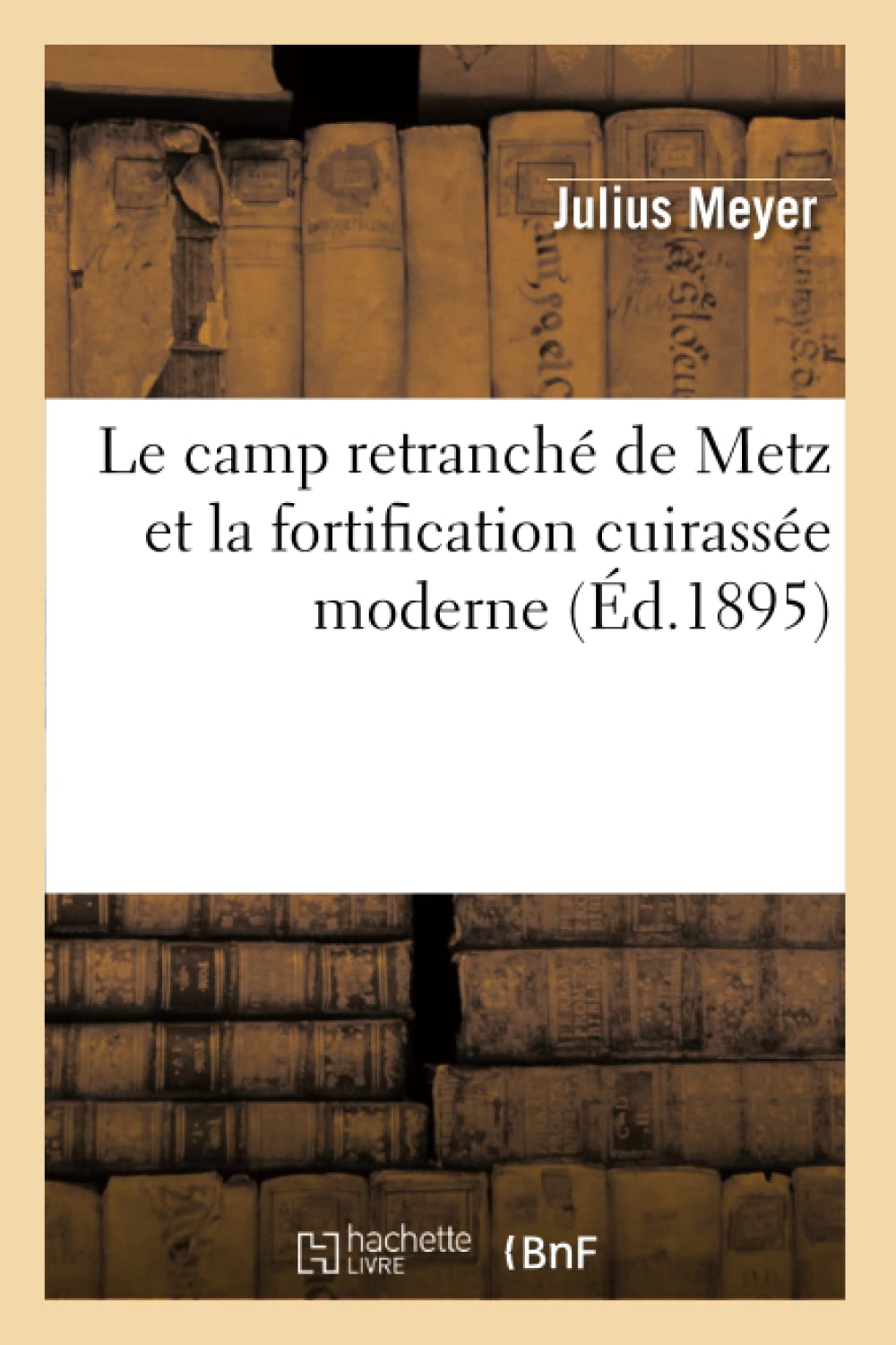 Le Camp Retranch De Metz Et La Fortification Cuirasse Moderne (D.1895) (Arts) (French Edition),New