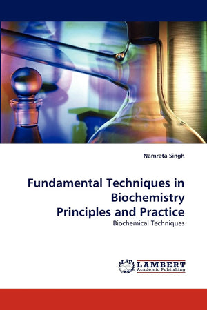 Fundamental Techniques in Biochemistry Principles and Practice: Biochemical Techniques,Used